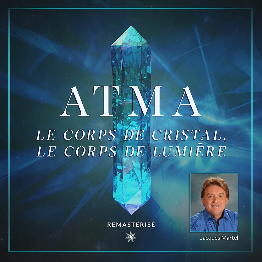 ATMA, le corps de Cristal, le corps de Lumière